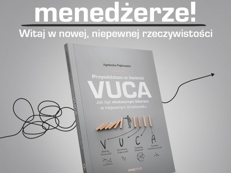 VUCA o co chodzi ? Zachęcam do – Przywództwo w świecie VUCA